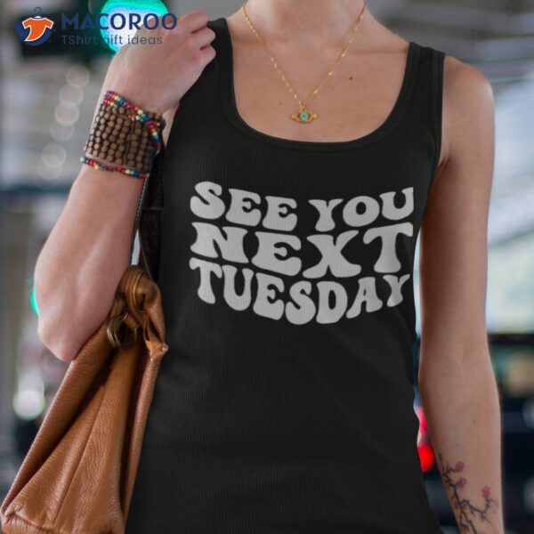 Sex You Next Tuesday Shirt