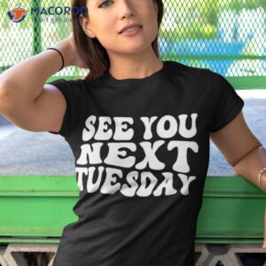 sex you next tuesday shirt tshirt 1