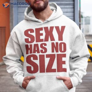 sexy has no size shirt hoodie