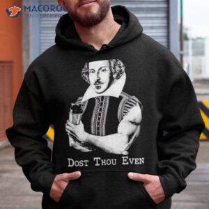 shakespeare dost thou even hoist sir shirt hoodie