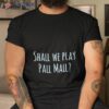 Shall We Play Pall Mall Bridgerton Shirt