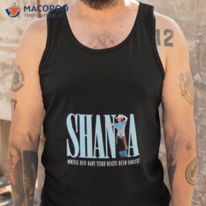 shania twain whose bed have your boots been under t shirt tank top