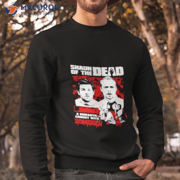 Shaun Of The Dead A Romantic Comedy With Zombies Shirt