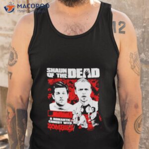 shaun of the dead a romantic comedy with zombies shirt tank top