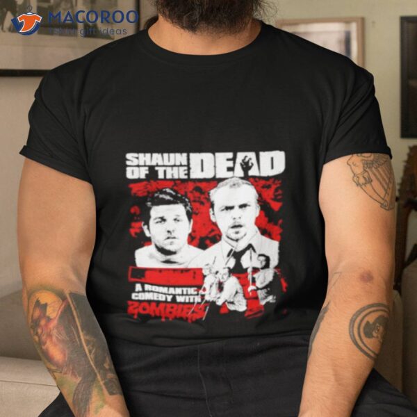 Shaun Of The Dead A Romantic Comedy With Zombies Shirt