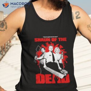 shaun of the dead youve got red on you shirt tank top 3