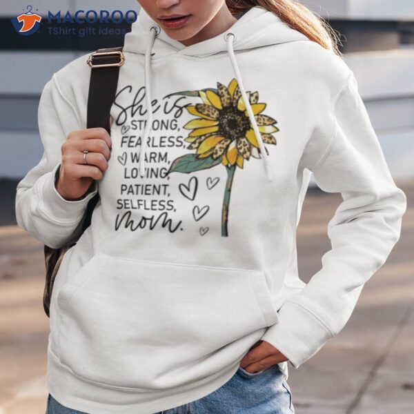 She Is Strong Fearless Warm Loving Patient Selfless Mom Sunflower Shirt