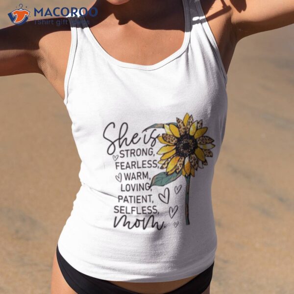 She Is Strong Fearless Warm Loving Patient Selfless Mom Sunflower Shirt