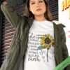 She Is Strong Fearless Warm Loving Patient Selfless Mom Sunflower Shirt