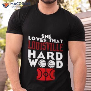 She Loves That Louisville Hard Wood Shirt