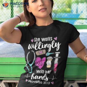 she works willingly with her hands nurse shirt tshirt 1