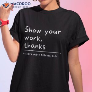 Show Your Work, Thanks Math Teacher Shirt