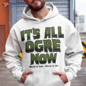 shrek is love its all agre now shirt hoodie