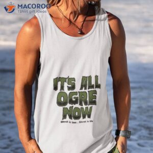 shrek is love its all agre now shirt tank top