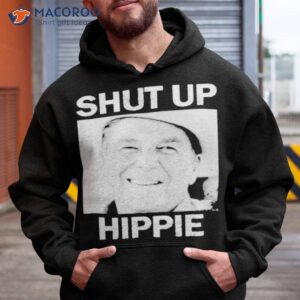 shut up hippie shirt hoodie