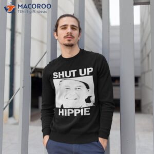 shut up hippie shirt sweatshirt 1