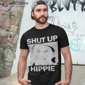 shut up hippie shirt tshirt 3