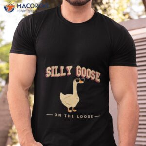 silly goose on the loose 2023 shirt tshirt