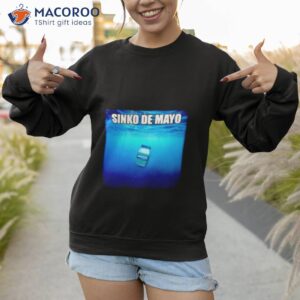 sinko de mayo mayonnaise shirt sweatshirt 1