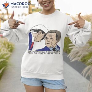 sir jason derulo has fallen down the stairs shirt sweatshirt 1