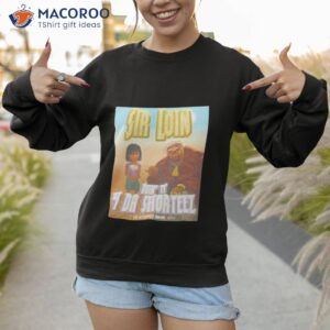 sir loin dont it 4 da shorteez shirt sweatshirt 1