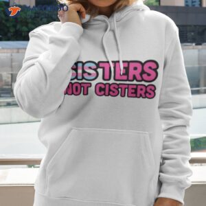 sisters not cisters trans rights shirt hoodie