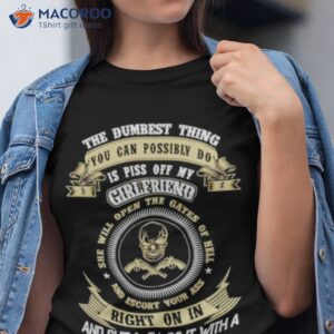 skull the dumbest thing you can possibly do is piss off my girlfriend shirt tshirt