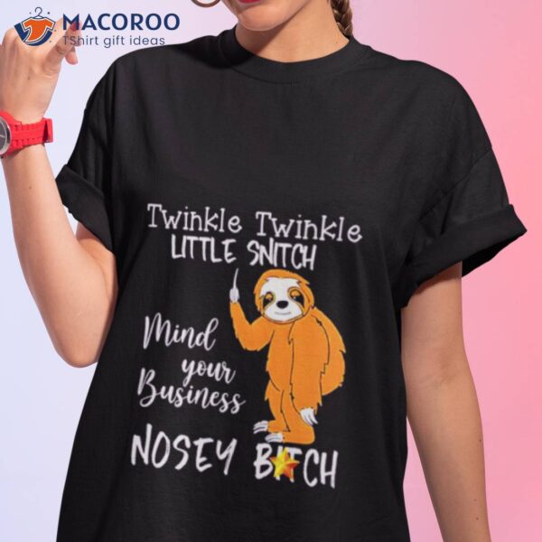 Sloth Twinkle Twinkle Little Snitch Mind Your Business Shirt