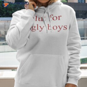 slut for ugly boys shirt hoodie 2