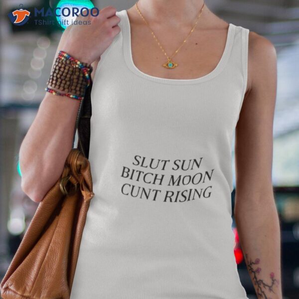 Slut Sun Bitch Moon Cunt Rising Shirt