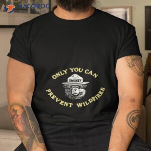 smokey bear only you can prevent wildfires shirt tshirt