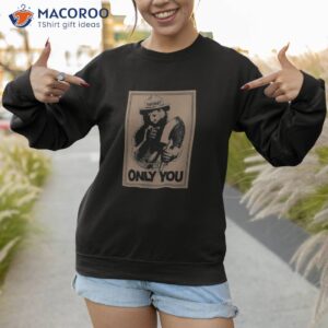 smokey bear only you poster shirt sweatshirt 1