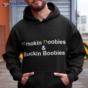 Smokin Doobies & Suckin Boobies Lgbt Quote Shirt