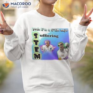 snazzy seagull yeah im a stem major suffering shirt sweatshirt 2