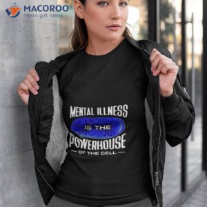 snazzyseagull mental illness is the powerhouse of the cell shirt tshirt 3