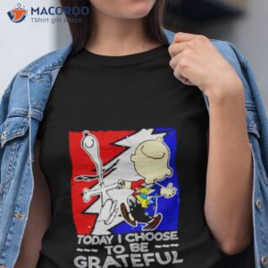 Snoopy Charlie Brown To Day I Choose To Be Grateful Shirt