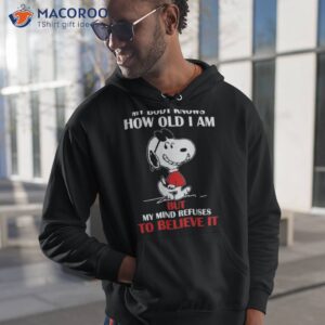 snoopy my body knows how old i am but my mind refuses to believe it shirt 2 hoodie 1