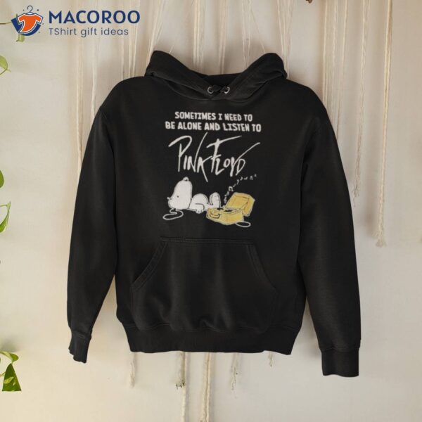 Snoopy The Peanut Sometimes I Need To Be Alone And Listen To Pink Floyd 2023 Shirt