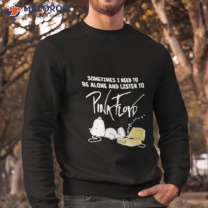 snoopy the peanut sometimes i need to be alone and listen to pink floyd 2023 shirt sweatshirt