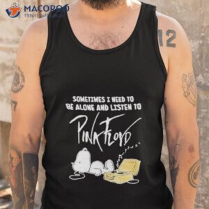 snoopy the peanut sometimes i need to be alone and listen to pink floyd 2023 shirt tank top