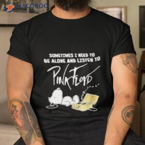 snoopy the peanut sometimes i need to be alone and listen to pink floyd 2023 shirt tshirt