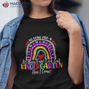 so long pre k its been fun look out kindergarten here i come shirt tshirt