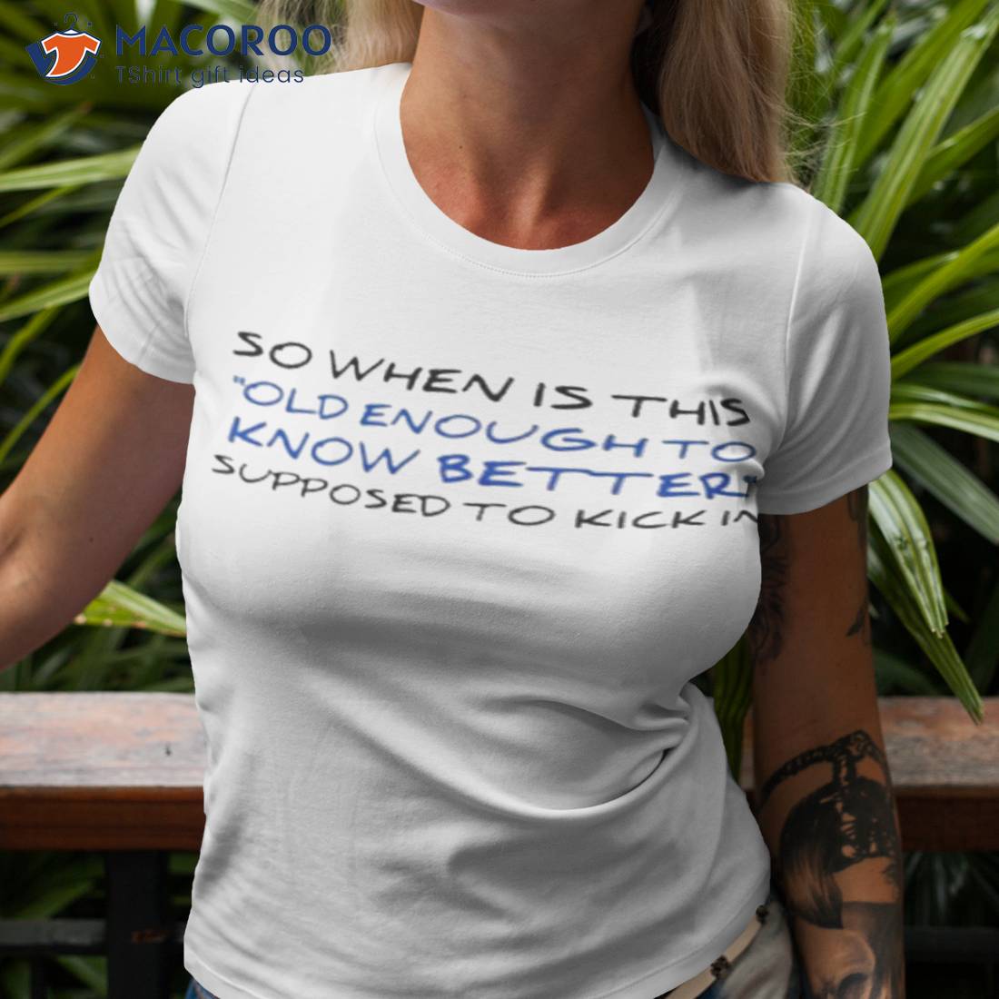 So When Is This Old Enough To Know Better Shirt So When Is This Old Enough To Know Better Shirt