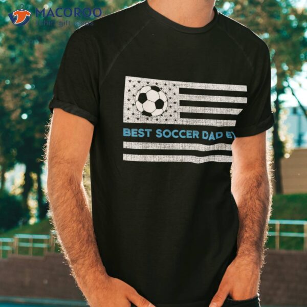 Soccer Dad American Flag Fathers Day Best Ever Shirt