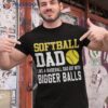 Softball Dad Like A Baseball But With Bigger Balls Father’s Shirt