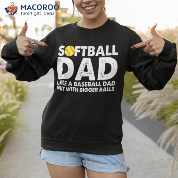 Softball Dad Like A Baseball But With Bigger Balls Shirt