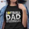 Softball Dad Like A Baseball But With Bigger Balls Shirt