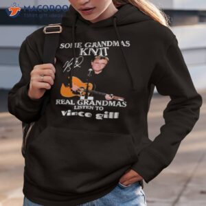 Some Grandmas Knit Signature Real Grandmas Listen To Vince Gill Shirt 2 some grandmas knit signature real grandmas listen to vince gill shirt hoodie 3