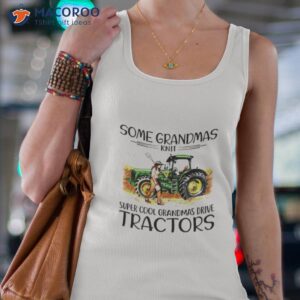 some grandmas knit super cool grandmas drive tractors shirt tank top 4