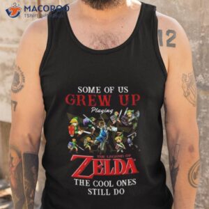 some of us grew up playing the legend of zelda the cool ones still do 2023 shirt tank top